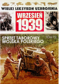 Wielki Leksykon Uzbrojenia Wrzesień 1939 tom 72 Sprzęt Taborowy Wojska polskiego