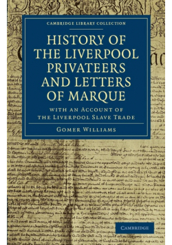 History of the Liverpool Privateers and Letters of Marque