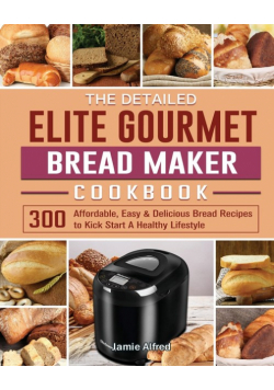 The Detailed Elite Gourmet Bread Maker Cookbook