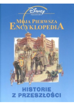 Moja pierwsza encyklopedia historie z przeszłości