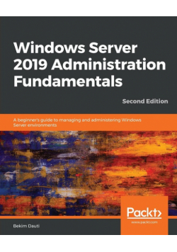 Windows Server 2019 Administration Fundamentals - Second Edition