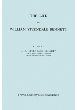 The Life of William Sterndale Bennett (1816-1875) (Facsimile of 1907 Edition)