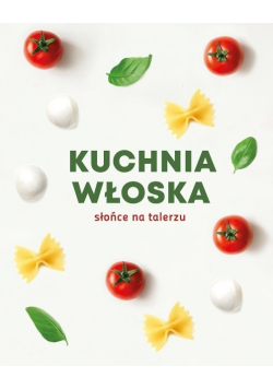 Kuchnia Włoska słońce na talerzu