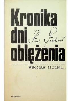 Kronika dni oblężenia Wrocław 1945 r.
