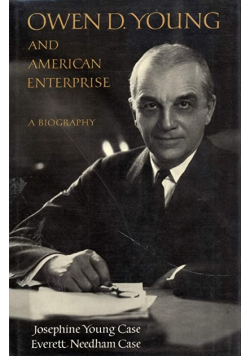 Owen D Young and American Enterprise A Biography