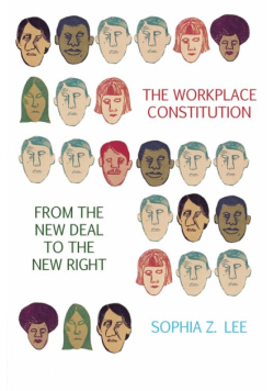 The Workplace Constitution from the New Deal to the New Right