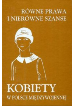Równe prawa i nierówne szanse kobiety w Polsce międzywojennej