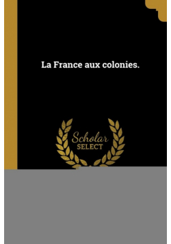 La France aux colonies.