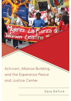 Activism, Alliance Building, and the Esperanza Peace and Justice Center