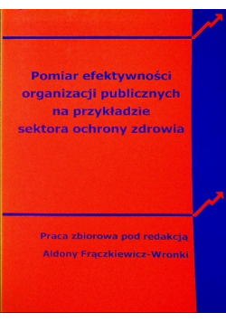 Pomiar efektywności organizacji publicznych na przykładzie sektora ochrony zdrowia