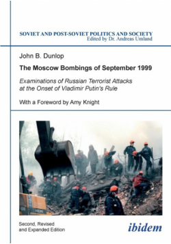 The Moscow Bombings of September 1999. Examinations of Russian Terrorist Attacks at the Onset of Vladimir Putin's Rule