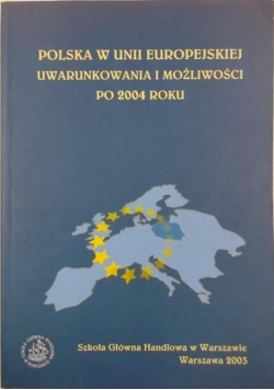 Polska w Unii Europejskiej Uwarunkowania i możliwości po 2004 roku