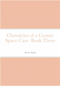 Chronicles of a Cosmic Space Case  Book Three