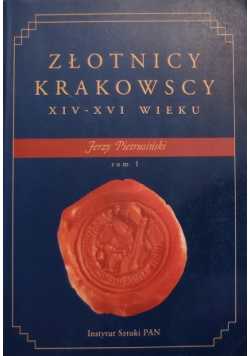 Złotnicy krakowscy XIV - XVI wieku Tom I