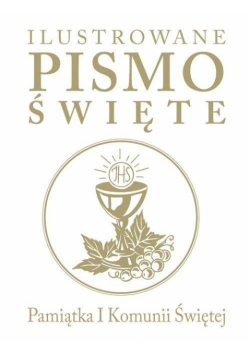 Ilustrowane Pismo Święte. Pamiątka I Komunii Św.