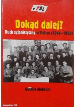 Dokąd dalej? Ruch syjonistyczny w Polsce (1944 - 1950)
