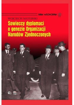 Sowieccy dyplomaci o genezie ONZ