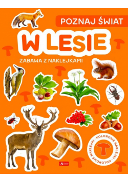 Poznaj świat. Zabawa z naklejkami. W lesie