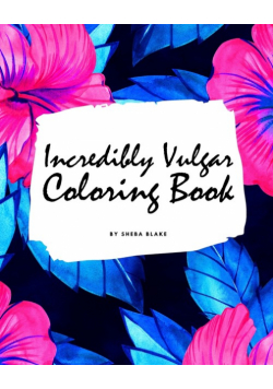 Incredibly Vulgar Coloring Book for Adults (8x10 Coloring Book / Activity Book)