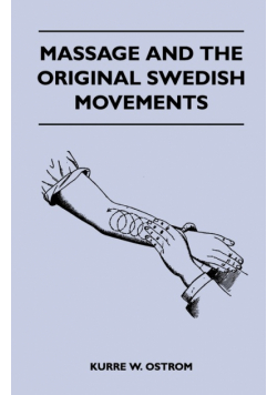Massage and the Original Swedish Movements - Their Application to Various Diseases of the Body - Lectures Before the Training Schools for Nurses Conne