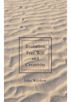 Evolution, Free Will and Creativity