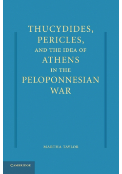 Thucydides, Pericles, and the Idea of Athens in the Peloponnesian War