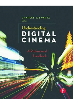 Understanding Digital Cinema A Professional Handbook