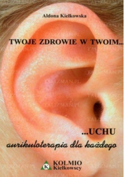 Twoje zdrowie w Twoim uchu aurikuloterapia dla każdego