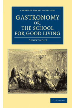 Gastronomy; Or, the School for Good Living