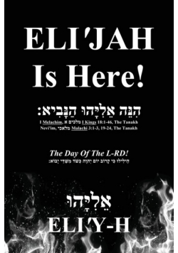 ELI'JAH Is Here! The Day Of The L-RD!