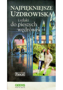 Najpiękniejsze Uzdrowiska i szlaki  do pieszych wędrówek