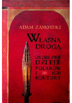 Własną drogą Osobliwe dzieje Polaków i  ich kultury.