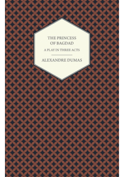The Princess of Bagdad - A Play in Three Acts