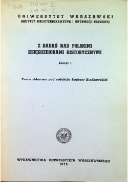 Z badań nad polskimi księgozbiorami historycznymi Zeszyt 1