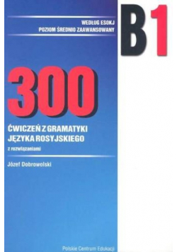 300 ćwiczeń z gramatyki języka rosyjskiego B1