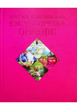 Wielka ilustrowana encyklopedia ogrodu od A do Z