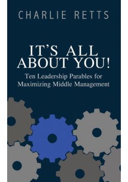It's All About You! 10 Leadership Parables for Maximizing Middle Management