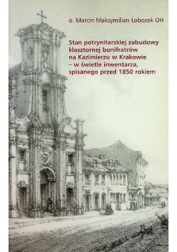 Stan potrynitarskiej zabudowy klasztornej bonifratrów na Kazimierzu w Krakowie - w świetle inwentarza spisanego przed 1850 rokiem
