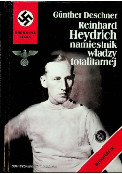 Reinhard Heydrich Namiestnik władzy totalitarnej