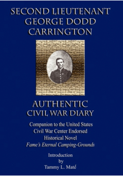 Second Lieutenant George Dodd Carrington Authentic Civil War Diary Companion to the United States Civil War Center Endorsed Historical Novel Fame's Et