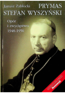 Prymas Stefan Wyszyński Opór i zwycięstwo 1948 - 1956