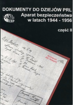 Dokumenty do dziejów PRL Aparat bezpieczeństwa w latach 1944 - 1956 częśc 2
