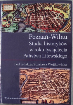 Poznań Wilnu Studia historyków w roku tysiąclecia Państwa Litewskiego