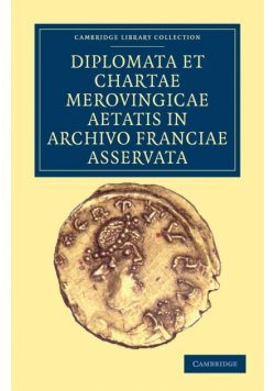 Diplomata et Chartae Merovingicae Aetatis in Archivo Franciae             Asservata