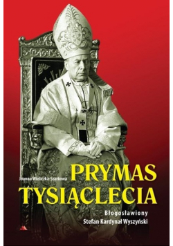Prymas Tysiąclecia Błogosławiony Stefan Kardynał Wyszyński z CD