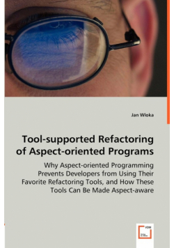 Tool-supported Refactoring of Aspect-oriented Programs - Why Aspect-oriented Programming Prevents Developers from Using Their Favorite Refactoring Tools, and How These Tools Can Be Made Aspect-aware