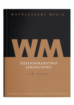 Współczesne media Dziennikarstwo jakościowe Tom 2