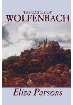 The Castle of Wolfenbach by Eliza Parsons, Fiction, Horror, Literary