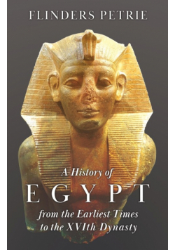 A History of Egypt from the Earliest Times to the XVIth Dynasty