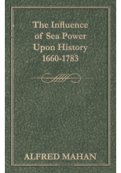 The Influence of Sea Power Upon History 1660-1783